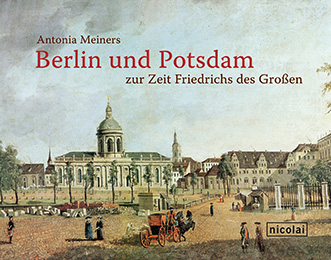 Berlin und Potsdam zur Zeit Friedrich des Großen